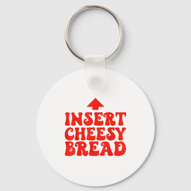 Funny Insert Cheesy Bread Meme Foodie Men Women  Keychain (Front)