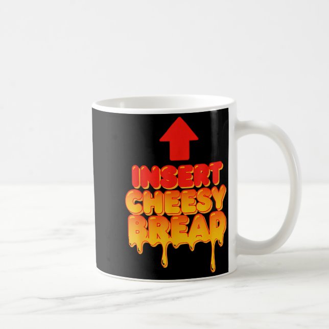 Funny Insert Cheesy Bread Meme Humor Food Lovers  Coffee Mug (Right)