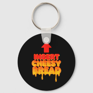 Funny Insert Cheesy Bread Meme Humor Food Lovers Keychain