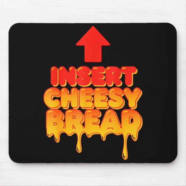 Funny Insert Cheesy Bread Meme Humor Food Lovers  Mouse Pad (Front)