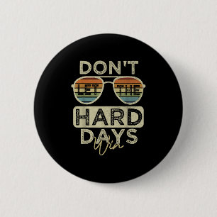 Funny Inspirational Quote Dont Let The Hard Days W 2 Inch Round Button