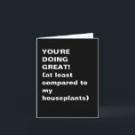 Funny Inspirational Sarcastic Pep Talk Quote Card<br><div class="desc">Offer support with a smile—and a bit of shade toward your sad plants. This black-and-white minimalist card pairs bold typography with dry humour for a laugh-out-loud pep talk. Great for friends, coworkers, or anyone who needs a boost and loves a good plant joke. Relatable, witty, and perfect for modern snail-mail...</div>