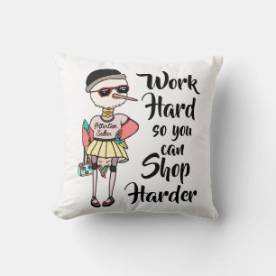 Funny Inspirational Work Hard So You Can Shop Hard Throw Pillow