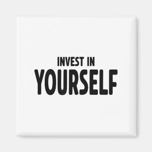 Funny Insrational And Motivational Gift Invest In  Magnet