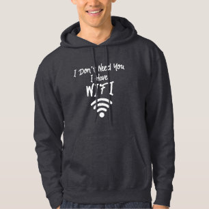 Funny Internet Meme I Don't Need You I Have Wifi Hoodie