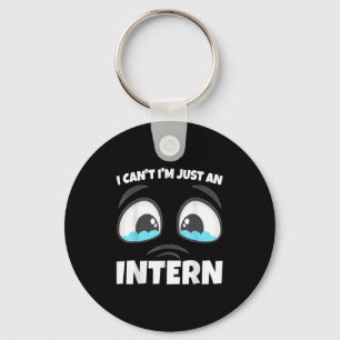Funny Internship I Can't I'm Just An Intern  Keychain