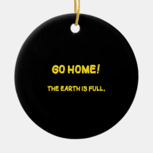 Funny Interplanetary Message - The Earth Is Full Ceramic Ornament