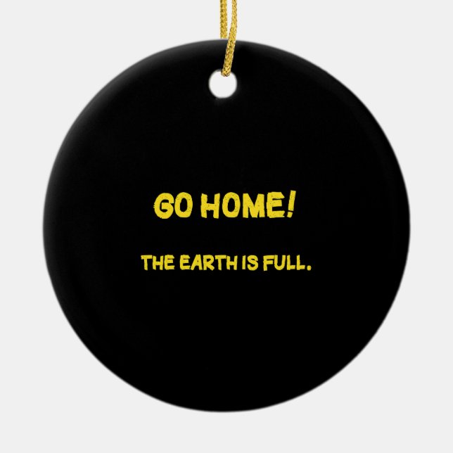 Funny Interplanetary Message - The Earth Is Full Ceramic Ornament (Front)