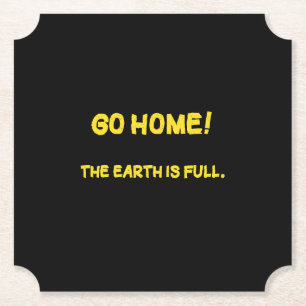 Funny Interplanetary Message - The Earth Is Full Paper Coaster