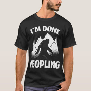 Funny Introvert Bigfoot Office Humour Im Done Peop T-Shirt