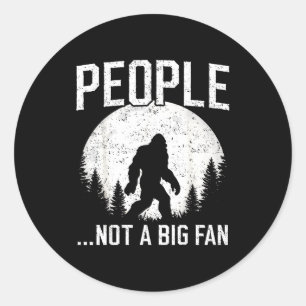 Funny Introvert Bigfoot People Not A Big Fan Dad J Classic Round Sticker