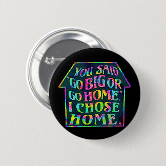 Funny Introvert Go Big Go Home Quote Tiedye House 2 Inch Round Button