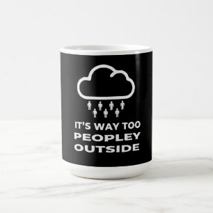 Funny Introvert Quote It's Way Too Peopley Outside Magic Mug