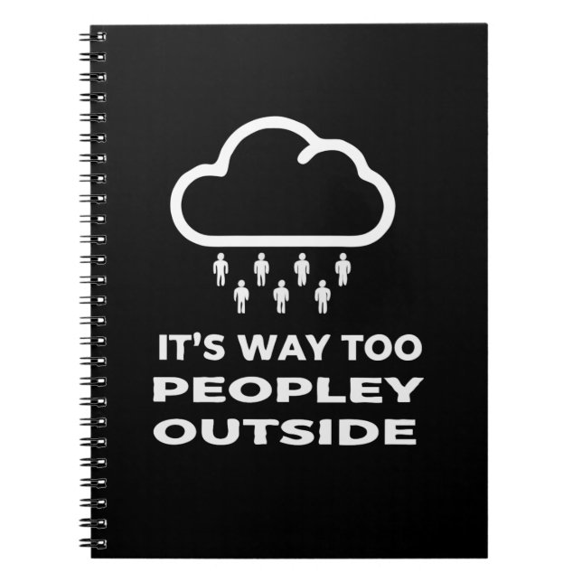Funny Introvert Quote It's Way Too Peopley Outside Notebook (Front)