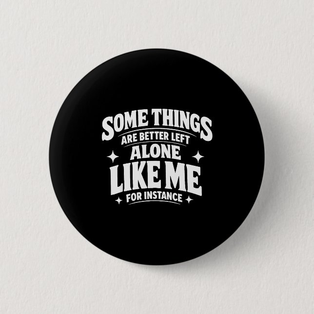 Funny introvert sarcastic some things are better 2 inch round button (Front)