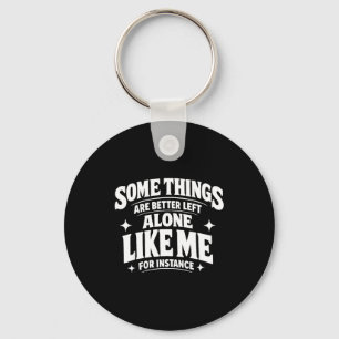 Funny introvert sarcastic some things are better keychain