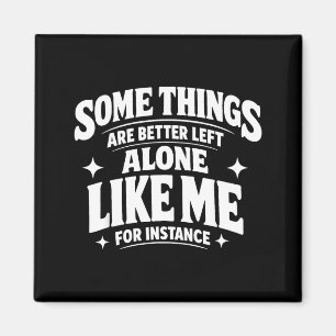 Funny introvert sarcastic some things are better magnet