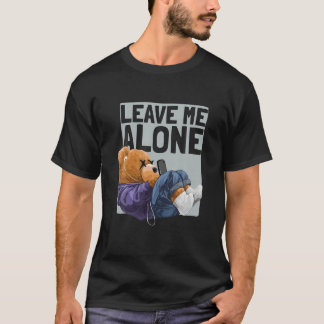 Funny Introvert Teddy Bear Says Leave Me Alone T-Shirt