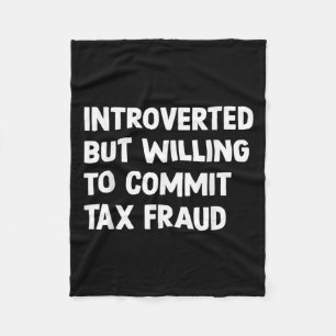 Funny Introverted But Willing To Commit Tax Fraud  Fleece Blanket