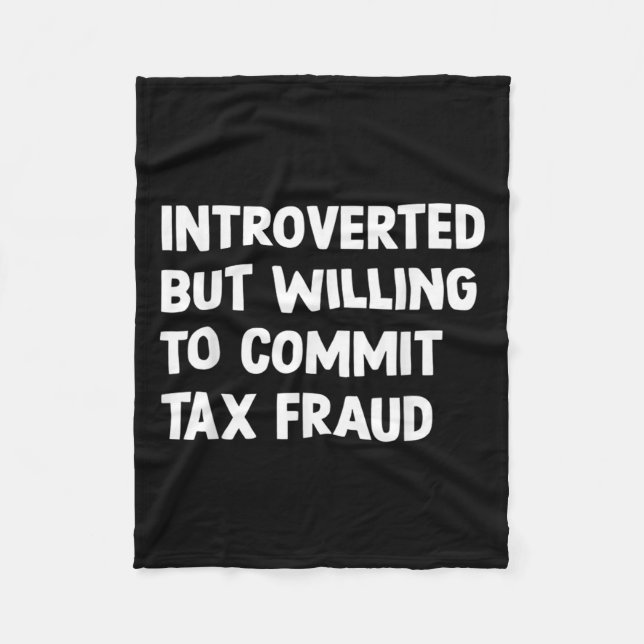Funny Introverted But Willing To Commit Tax Fraud  Fleece Blanket (Front)