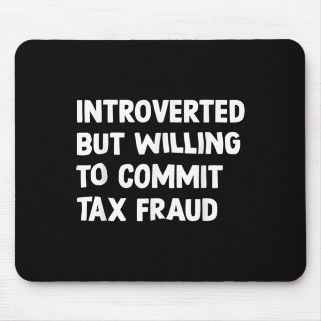 Funny Introverted But Willing To Commit Tax Fraud  Mouse Pad (Front)