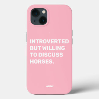 Funny Introverted But Willing To Discuss Horses iPhone 13 Case