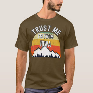 Funny Iowa Gift Trust Me Im From Iowa T-Shirt