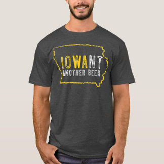 Funny Iowa Want Another Beer  T-Shirt