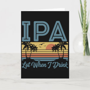 Funny IPA Lot When I Drink, Retro Sunset Card