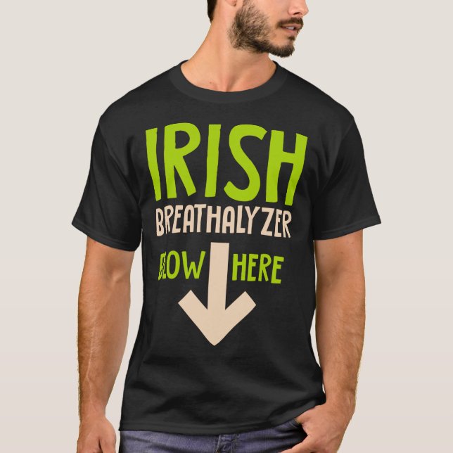 Funny Irish breathalyzer blow here saint patricks  T-Shirt (Front)