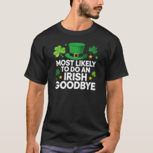 Funny Irish Goodbye St Patrick's Day T-Shirt