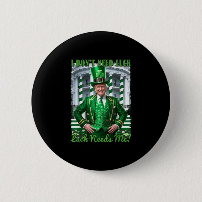 Funny Irish Trump St Patricks Day Luck Needs Me Sh 2 Inch Round Button (Front)
