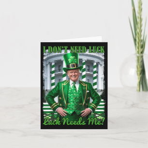 Funny Irish Trump St Patricks Day Luck Needs Me Sh Card
