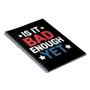 Funny Is It Bad Enough Yet Patriotic Political Notebook