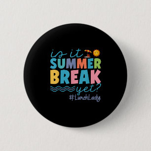Funny Is It Summer Break Yet Lunch Lady End Of Sch 2 Inch Round Button