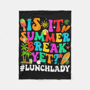Funny Is It Summer Break Yet Lunch Lady End Of Sch Fleece Blanket