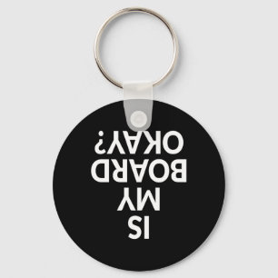 Funny Is My Board Okay Skateboarding Shirt Keychain
