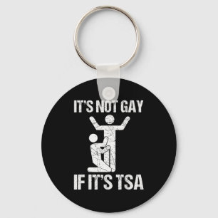 Funny It Is Not Gay If It Is Tsa Security Funny Qu Keychain