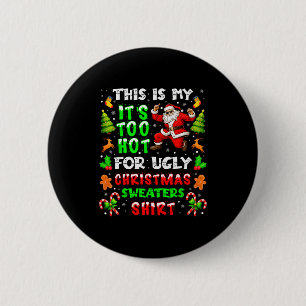 Funny It Is Too Hot For Ugly Christmas Sweater Xma 2 Inch Round Button