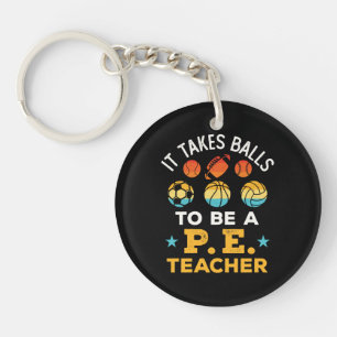 Funny It Takes Balls to Be a PE Teacher Keychain