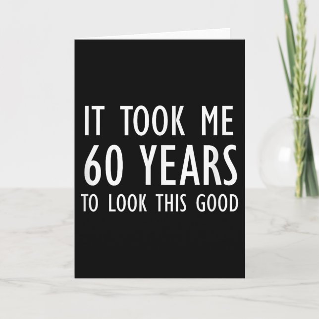 Funny, It Took Me 60 Years To Look This Good, Joke Card (Front)