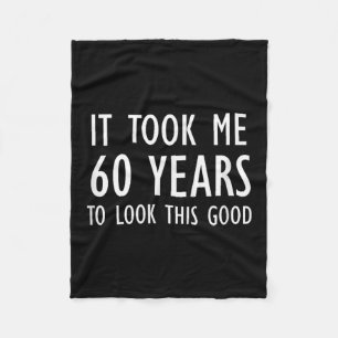 Funny, It Took Me 60 Years To Look This Good, Joke Fleece Blanket