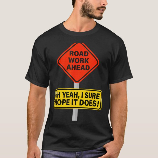 Funny It Vine Hope I Road Does Ahead Work Roadwork T-Shirt (Front)