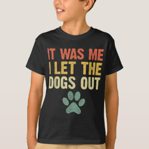 Funny It Was Me I Let The Dogs Out Dog Lover Distr T-Shirt