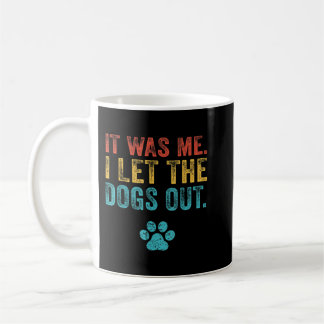 Funny It Was Me I Let The Dogs Out Vintage Retro D Coffee Mug