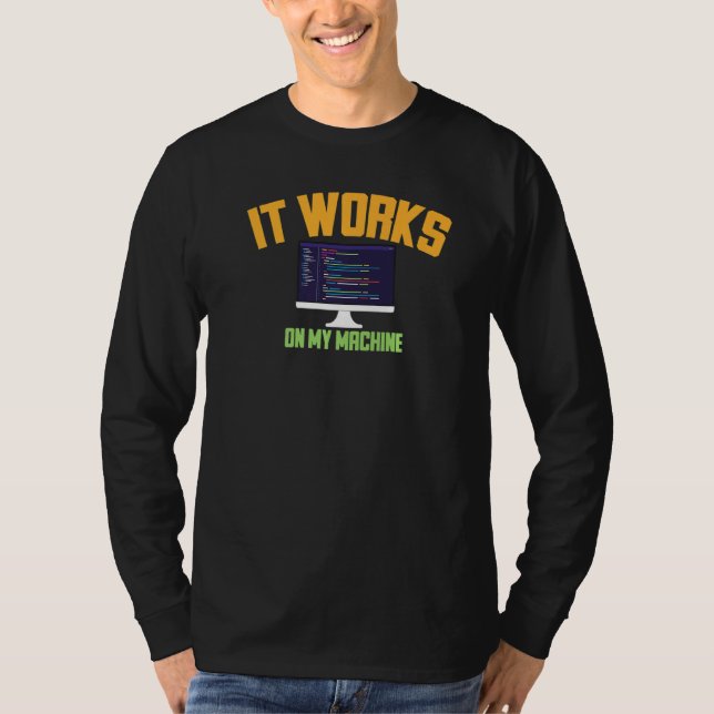 Funny  It Works On My Machine Software Developer T-Shirt (Front)