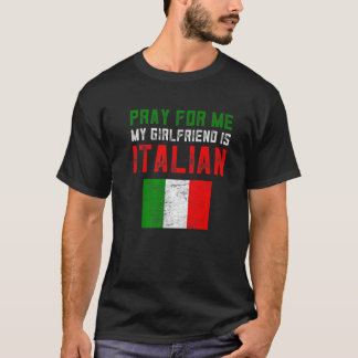 Funny Italian Gag Gifts Pray For Me My Girlfriend T-Shirt