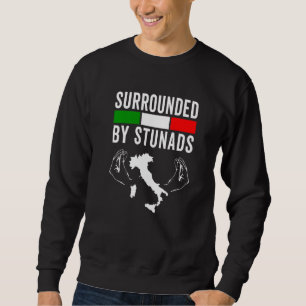 Funny Italian Sayings Surrounded By Stunads Italy Sweatshirt
