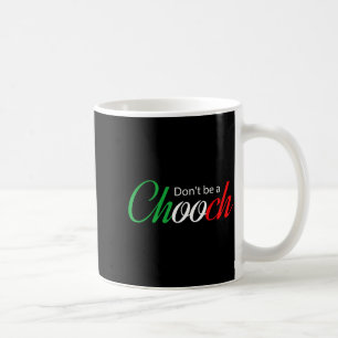Funny Italy Humor Quote Don’t Be A Chooch Joke  Coffee Mug