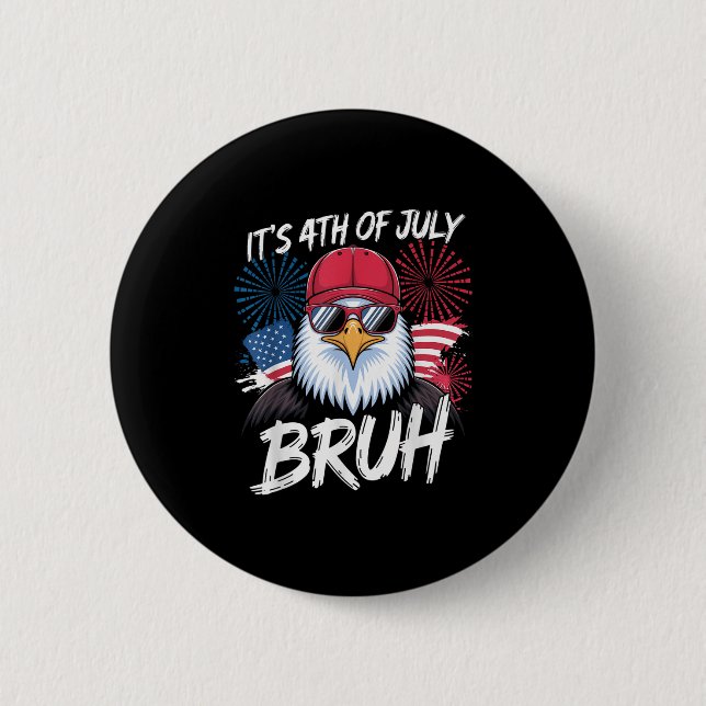 Funny Its 4th Of July Bruh _1  2 Inch Round Button (Front)